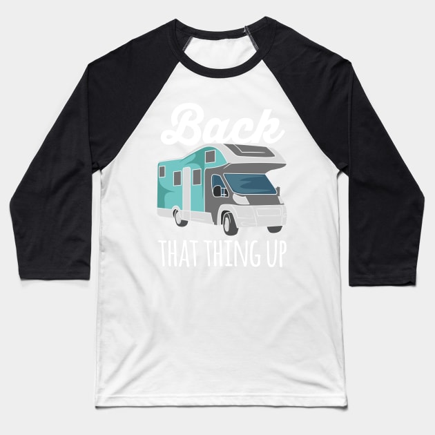 RV CAMPER: Back That Thing Up Baseball T-Shirt by woormle